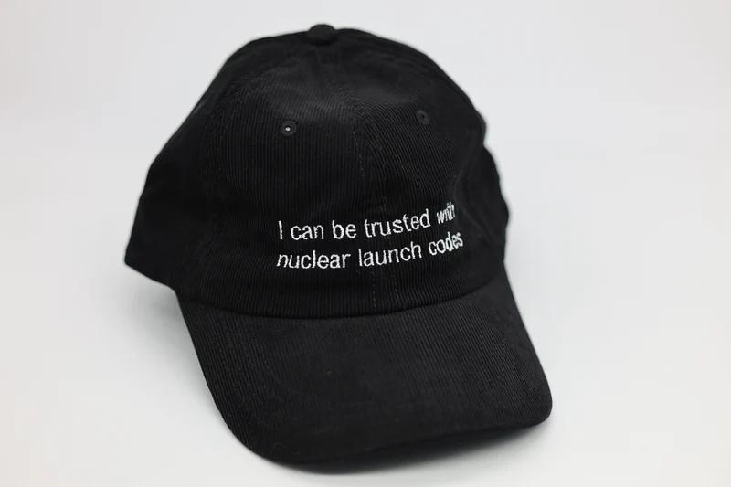 I can be trusted with nuclear launch codes