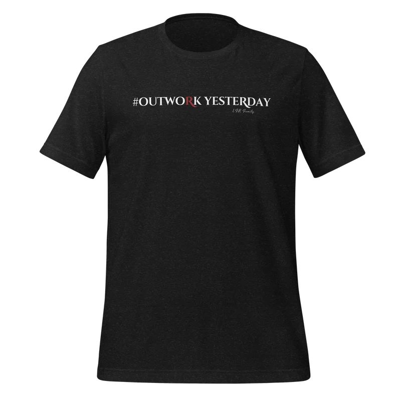 #Outwork Yesterday T-Shirt (Unisex)